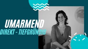 Umarmend, direkt tiefgründig